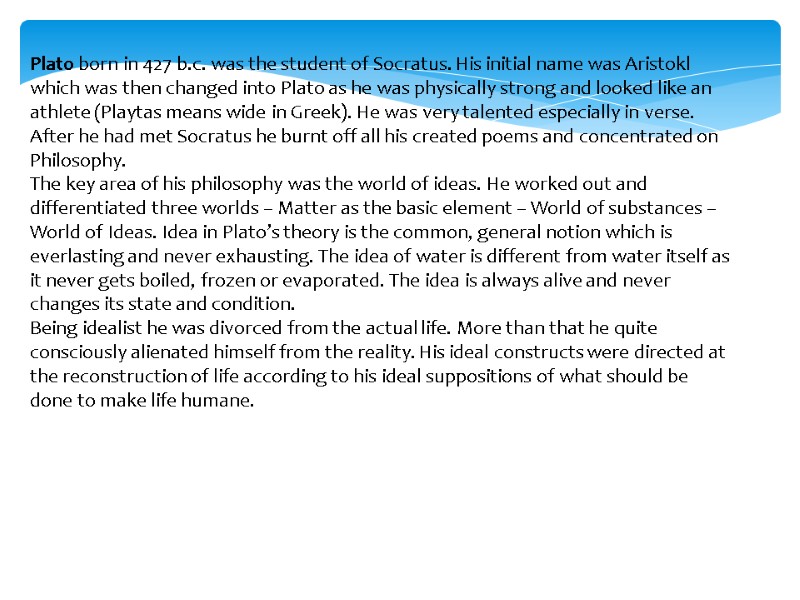 Plato born in 427 b.c. was the student of Socratus. His initial name was